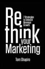 Rethink Your Marketing: 7 Strategies to Unleash Revenue Growth By Tom Shapiro Cover Image