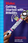 Getting Started with Littlebits: Prototyping and Inventing with Modular Electronics By Ayah Bdeir, Matt Richardson Cover Image