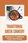 Traditional Greek Cookery: Recipes For Traditional Food From Greece: Cuisine Recipes From Greece By Keenan Greber Cover Image