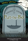 The Ghostly Tales of Put-In-Bay Cover Image