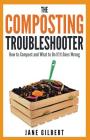 The Composting Troubleshooter: How to Compost and What to Do If It Goes Wrong By Jane Gilbert Cover Image