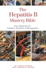 The Hepatitis B Mastery Bible: Your Blueprint for Complete Hepatitis B Management Cover Image