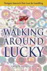 Walking Around Lucky: Navigate America's New Lust for Gambling By Jimmy Chew Cover Image