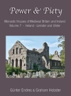 Power and Piety: Monastic Houses of Medieval Britain and Ireland - Volume 7 - Ireland - Leinster and Ulster By Günter Endres, Graham Hobster Cover Image