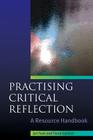 Practising Critical Reflection: A Resource Handbook By Jan Fook, Fiona Gardner Cover Image