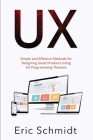 UX: Simple and Effective Methods for Designing UX Great Products Using UX Programming Theories Cover Image