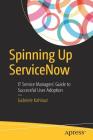 Spinning Up Servicenow: It Service Managers' Guide to Successful User Adoption Cover Image