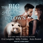 The Big Alpha in Town Lib/E By Eve Langlais, Milly Taiden, Kate Baxter Cover Image