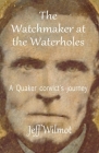 The Watchmaker at the Waterholes: A Quaker convict's journey By Jeff Wilmot Cover Image