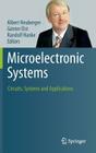 Microelectronic Systems: Circuits, Systems and Applications By Albert Heuberger (Editor), Günter Elst (Editor), Randolf Hanke (Editor) Cover Image