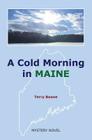 A Cold Morning in MAINE By Terry Boone Cover Image