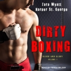 Dirty Boxing (Blood and Glory #1) By Tara Wyatt, Harper St George, Tieran Wilder (Read by) Cover Image
