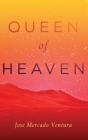 Queen of Heaven By Jose Mercado Ventura Cover Image