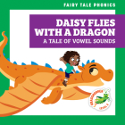 Daisy Flies with a Dragon: A Tale of Vowel Sounds By Rebecca Donnelly, Carissa Harris (Illustrator) Cover Image