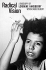 Radical Vision: A Biography of Lorraine Hansberry By Soyica Diggs Colbert Cover Image