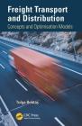 Freight Transport and Distribution: Concepts and Optimisation Models By Tolga Bektaş Cover Image