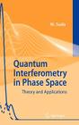 Quantum Interferometry in Phase Space: Theory and Applications By Martin Suda Cover Image