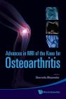 Advances in MRI of the Knee for Osteoarthritis By Janet Blumenfeld (Editor), Sharmila Majumdar (Editor), Roland Krug (Editor) Cover Image