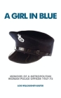 A Girl in Blue: Memoirs of a Metropolitan Woman Police Officer 1967-73 Cover Image