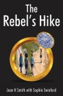 The Rebel's Hike By Joan K. Smith, Sophie Swinford (Contribution by) Cover Image