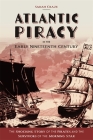 Atlantic Piracy in the Early Nineteenth Century: The Shocking Story of the Pirates and the Survivors of the Morning Star By Sarah Craze Cover Image