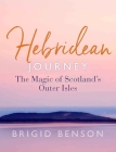 Hebridean Journey: The Magic of Scotland's Outer Isles By Brigid Benson Cover Image
