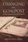Changing the Goalpost of New Testament Textual Criticism By Abidan Paul Shah Cover Image