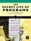 The Secret Life of Programs: Understand Computers -- Craft Better Code By Jonathan E. Steinhart Cover Image