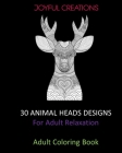 30 Animal Heads Designs: For Adult Relaxation: Adult Coloring Book By Joyful Creations Cover Image