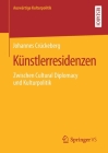 Künstlerresidenzen: Zwischen Cultural Diplomacy Und Kulturpolitik By Johannes Crückeberg Cover Image