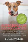 Homemade Dog Food Recipes: Discover The Importance Of Healthy Dog Food & Make Your Own Natural Dog Food By Bowe Packer Cover Image
