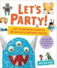 Let's Party!: A DIY Illustrated Guide to 10 Fantastic Birthday Parties By Melissa Iwai Cover Image