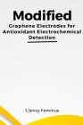Modified Graphene Electrodes for Antioxidant Electrochemical Detection By J. Jency Feminus Cover Image