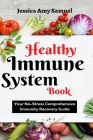 Healthy Immune System Book: Your No-Stress Comprehensive Immunity Recovery Guide By Jessica Amy Samuel Cover Image