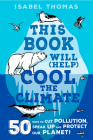 This Book Will (Help) Cool the Climate: 50 Ways to Cut Pollution and Protect Our Planet! By Isabel Thomas, Alex Paterson (Illustrator) Cover Image