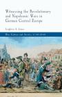 Witnessing the Revolutionary and Napoleonic Wars in German Central Europe By L. James Cover Image