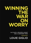 Winning the War on Worry: Cultivate a Peaceful Heart and a Confident Mind By Louie Giglio Cover Image