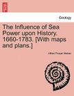 The Influence of Sea Power upon History. 1660-1783. [With maps and plans.] By Alfred Thayer Mahan Cover Image