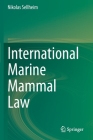 International Marine Mammal Law By Nikolas Sellheim Cover Image