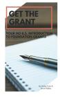 Get the Grant: Your No B.S. Introduction to Foundation Grants Cover Image
