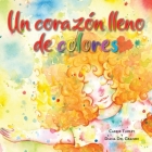 Un corazón lleno de colores By Carrie Turley, Diana del Grande (Illustrator), Jaden Turley (Translator) Cover Image