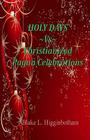 HOLY DAYS Vs Christianized Pagan Celebrations By Blake L. Higginbotham Cover Image