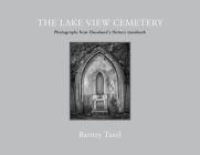 The Lake View Cemetery: Photographs from Cleveland's Historic Landmark By Barney Taxel, Laura Taxel Cover Image