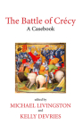 The Battle of Crécy: A Casebook (Liverpool Historical Casebooks) By Michael Livingston Cover Image