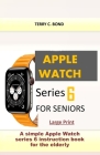 Apple Watch Series 6 for Seniors: A simple Apple Watch series 6 instruction book for the elderly Cover Image