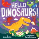 Hello Dinosaurs! (A Hello Book) By Joan Holub, Chris Dickason (Illustrator) Cover Image