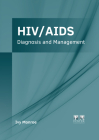 Hiv/Aids: Diagnosis and Management By Ivy Monroe (Editor) Cover Image