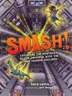 Smash!: Exploring the Mysteries of the Universe with the Large Hadron Collider By Sara Latta, Jeff Weigel (Illustrator) Cover Image