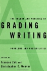 The Theory and Practice of Grading Writing: Problems and Possibilities By Frances Zak (Editor), Christopher C. Weaver (Editor) Cover Image