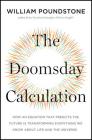 The Doomsday Calculation: How an Equation that Predicts the Future Is Transforming Everything We Know About Life and the Universe Cover Image